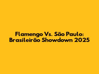 Flamengo Vs. São Paulo: Brasileirão Showdown 2025