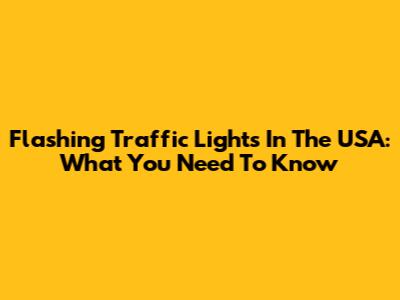 Flashing Traffic Lights In The USA: What You Need To Know