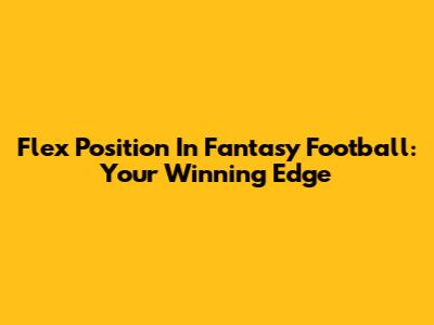 Flex Position In Fantasy Football: Your Winning Edge