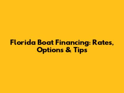 Florida Boat Financing: Rates, Options & Tips