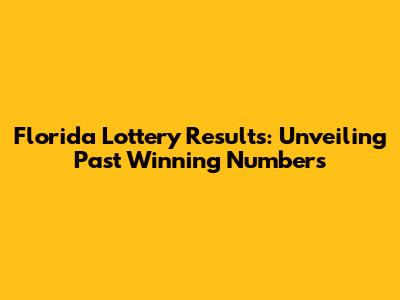 Florida Lottery Results: Unveiling Past Winning Numbers