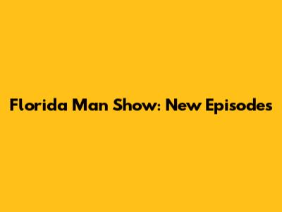 Florida Man Show: New Episodes