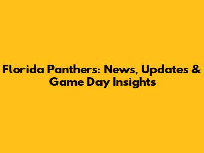 Florida Panthers: News, Updates & Game Day Insights