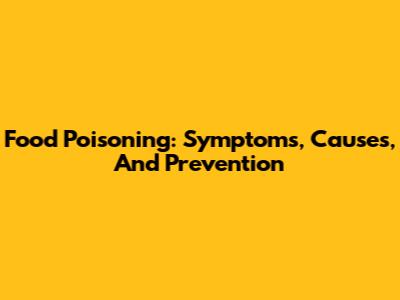 Food Poisoning: Symptoms, Causes, And Prevention