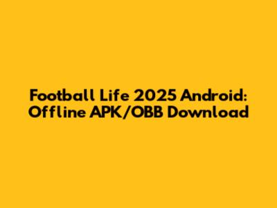 Football Life 2025 Android: Offline APK/OBB Download