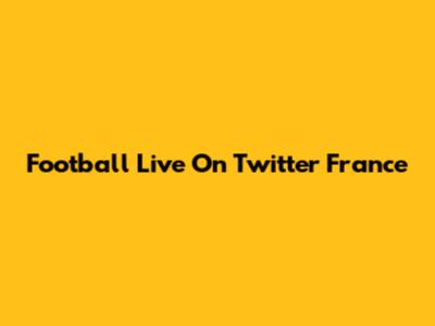 Football Live On Twitter France
