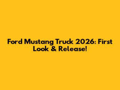 Ford Mustang Truck 2026: First Look & Release!