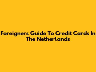 Foreigners' Guide To Credit Cards In The Netherlands