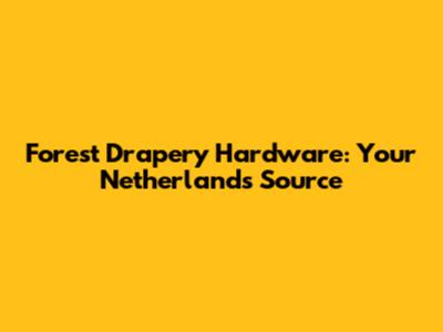 Forest Drapery Hardware: Your Netherlands Source