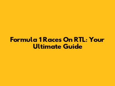 Formula 1 Races On RTL: Your Ultimate Guide