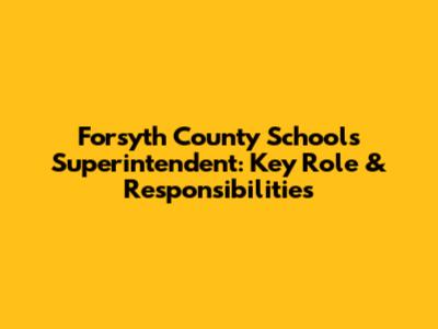 Forsyth County Schools Superintendent: Key Role & Responsibilities