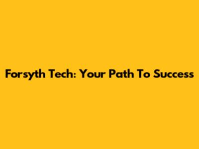 Forsyth Tech: Your Path To Success