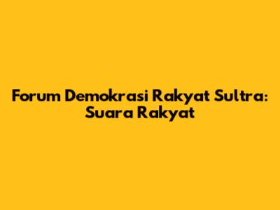 Forum Demokrasi Rakyat Sultra: Suara Rakyat