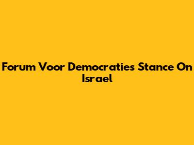 Forum Voor Democratie's Stance On Israel