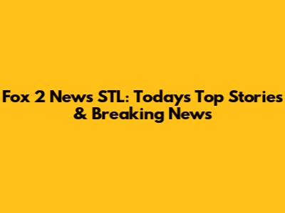 Fox 2 News STL: Today's Top Stories & Breaking News