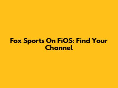 Fox Sports On FiOS: Find Your Channel