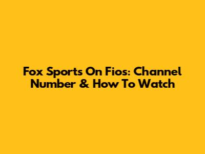 Fox Sports On Fios: Channel Number & How To Watch