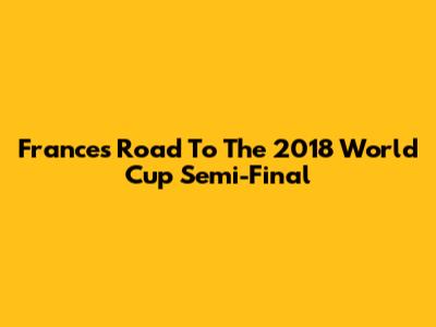 France's Road To The 2018 World Cup Semi-Final