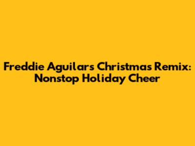 Freddie Aguilar's Christmas Remix: Nonstop Holiday Cheer