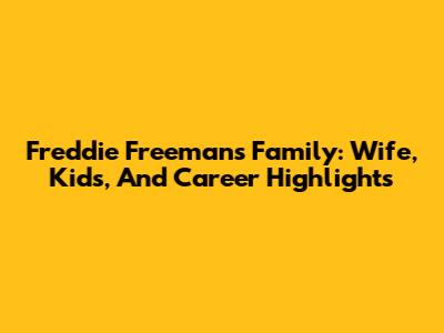 Freddie Freeman's Family: Wife, Kids, And Career Highlights