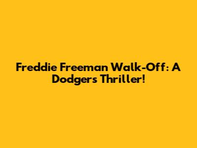 Freddie Freeman Walk-Off: A Dodgers Thriller!