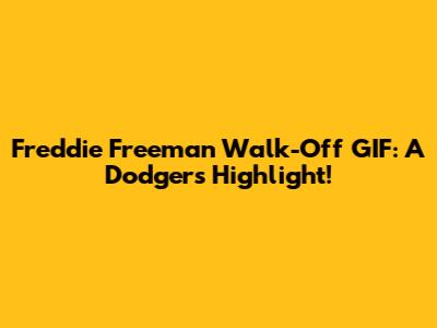 Freddie Freeman Walk-Off GIF: A Dodgers Highlight!