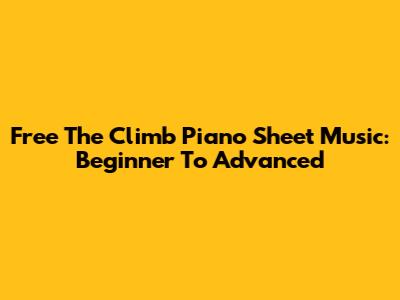Free 'The Climb' Piano Sheet Music: Beginner To Advanced