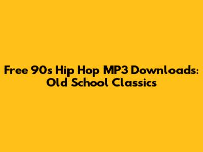 Free 90s Hip Hop MP3 Downloads: Old School Classics
