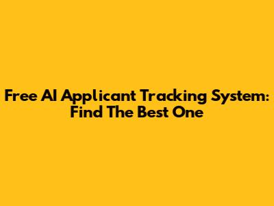 Free AI Applicant Tracking System: Find The Best One