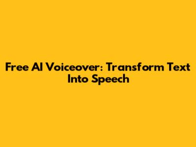 Free AI Voiceover: Transform Text Into Speech