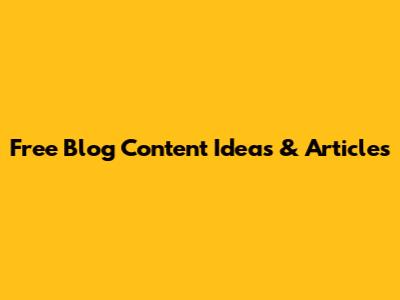 Free Blog Content Ideas & Articles