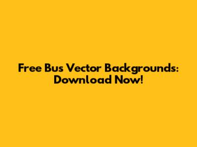Free Bus Vector Backgrounds: Download Now!