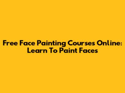 Free Face Painting Courses Online: Learn To Paint Faces