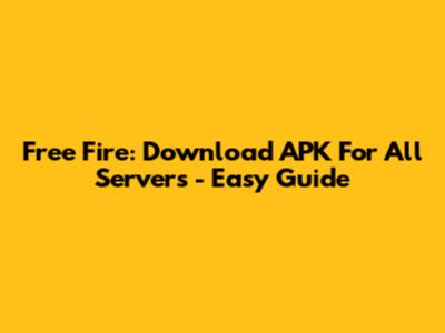 Free Fire: Download APK For All Servers - Easy Guide