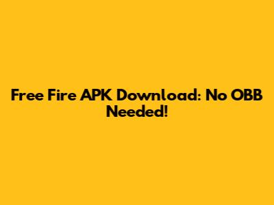 Free Fire APK Download: No OBB Needed!
