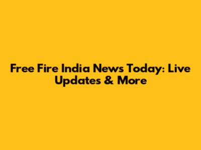 Free Fire India News Today: Live Updates & More
