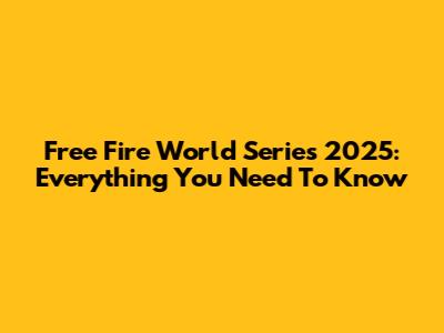 Free Fire World Series 2025: Everything You Need To Know