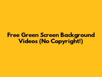 Free Green Screen Background Videos (No Copyright!)