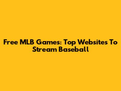 Free MLB Games: Top Websites To Stream Baseball