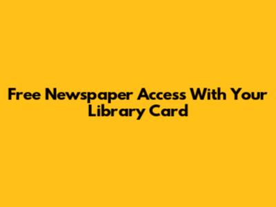 Free Newspaper Access With Your Library Card