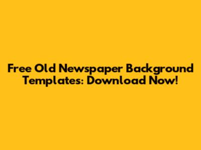 Free Old Newspaper Background Templates: Download Now!