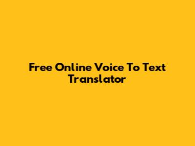 Free Online Voice To Text Translator