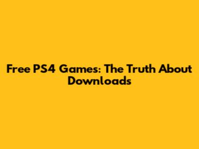 Free PS4 Games: The Truth About Downloads