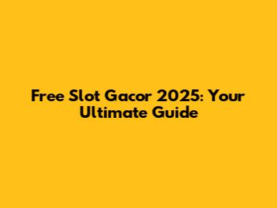 Free Slot Gacor 2025: Your Ultimate Guide
