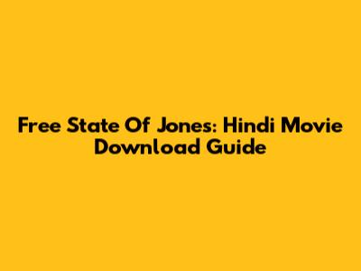 Free State Of Jones: Hindi Movie Download Guide
