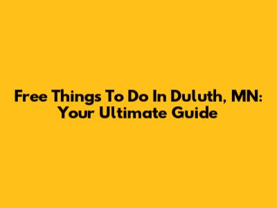 Free Things To Do In Duluth, MN: Your Ultimate Guide