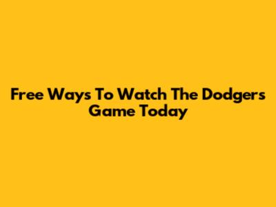 Free Ways To Watch The Dodgers Game Today