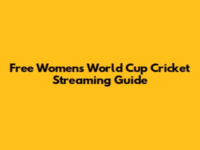 Free Women's World Cup Cricket Streaming Guide