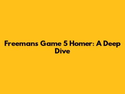 Freeman's Game 5 Homer: A Deep Dive