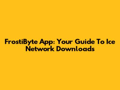 FrostiByte App: Your Guide To Ice Network Downloads